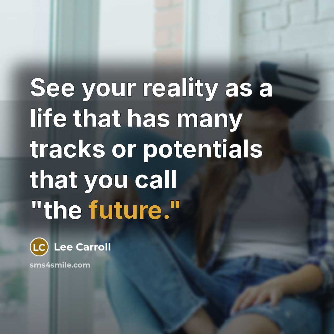 “See your reality as a life that has many tracks…” quote by Lee Carroll