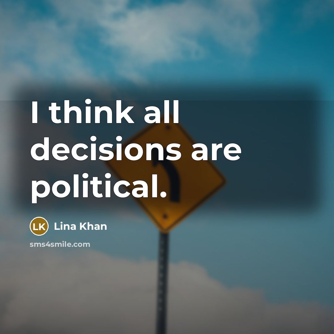 “I think all decisions are political.…” quote by Lina Khan