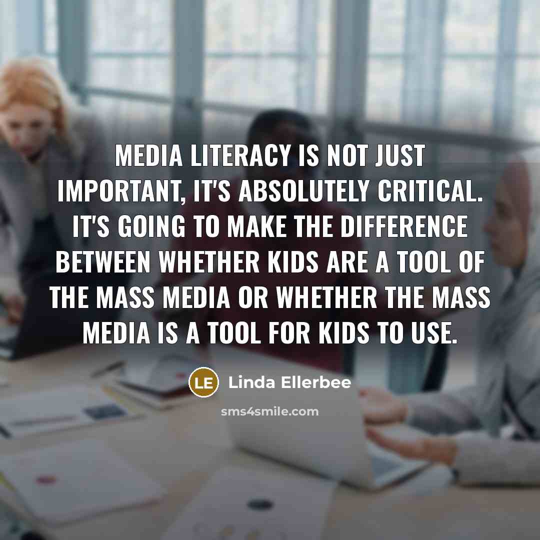 “Media literacy is not just important, it's absolutely critical. It's…” quote by Linda Ellerbee