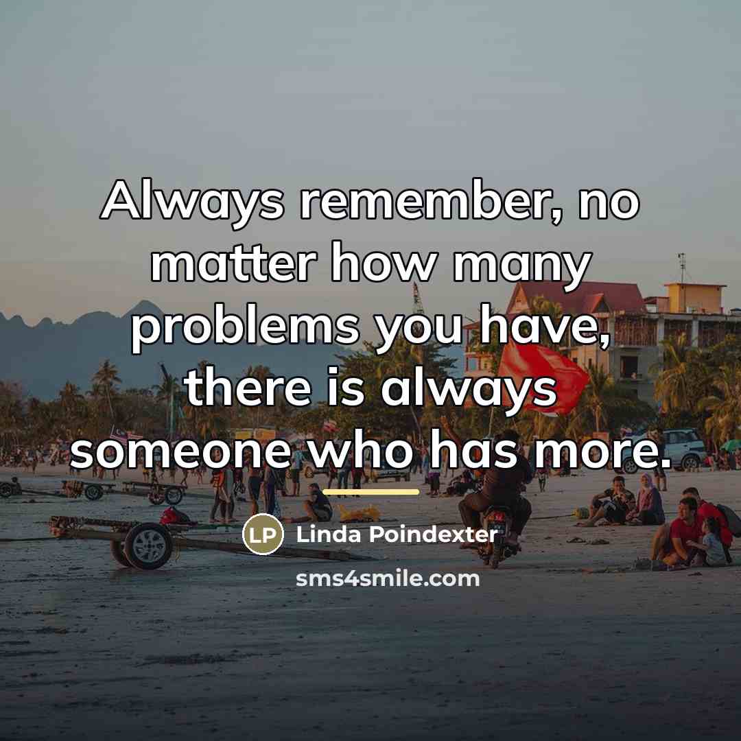 “Always remember, no matter how many problems you have, there…” quote by Linda Poindexter