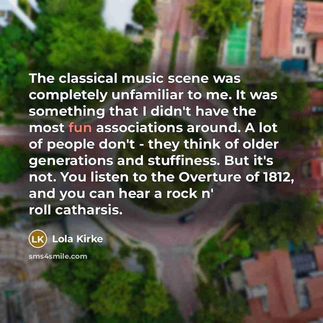 “The classical music scene was completely unfamiliar to me. It…” quote by Lola Kirke
