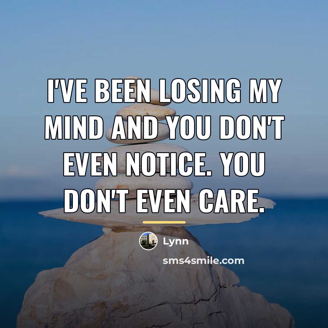 “I've been losing my mind and you don't even notice.…” quote by Lynn