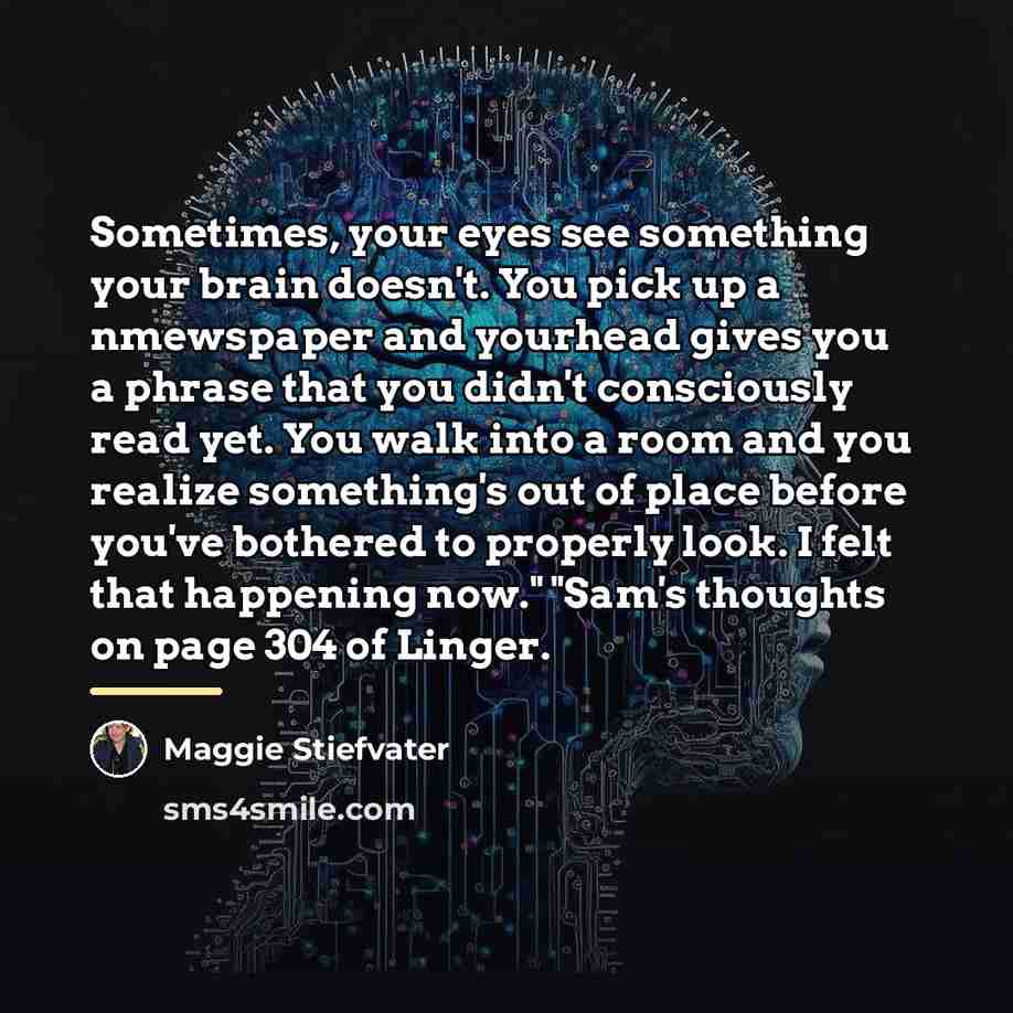 “Sometimes, your eyes see something your brain doesn't. You pick…” quote by Maggie Stiefvater