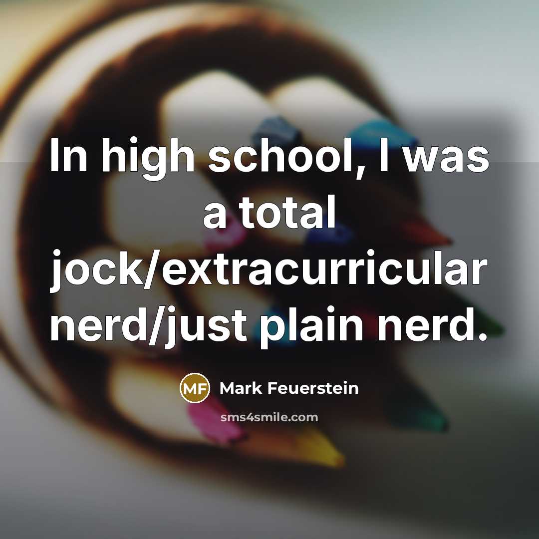 “In high school, I was a total jock/extracurricular nerd/just plain…” quote by Mark Feuerstein