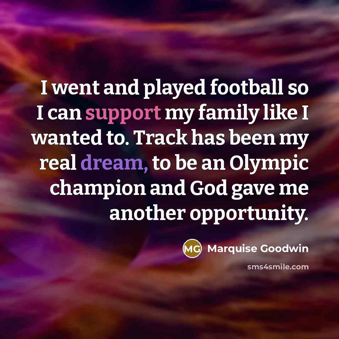“I went and played football so I can support my…” quote by Marquise Goodwin