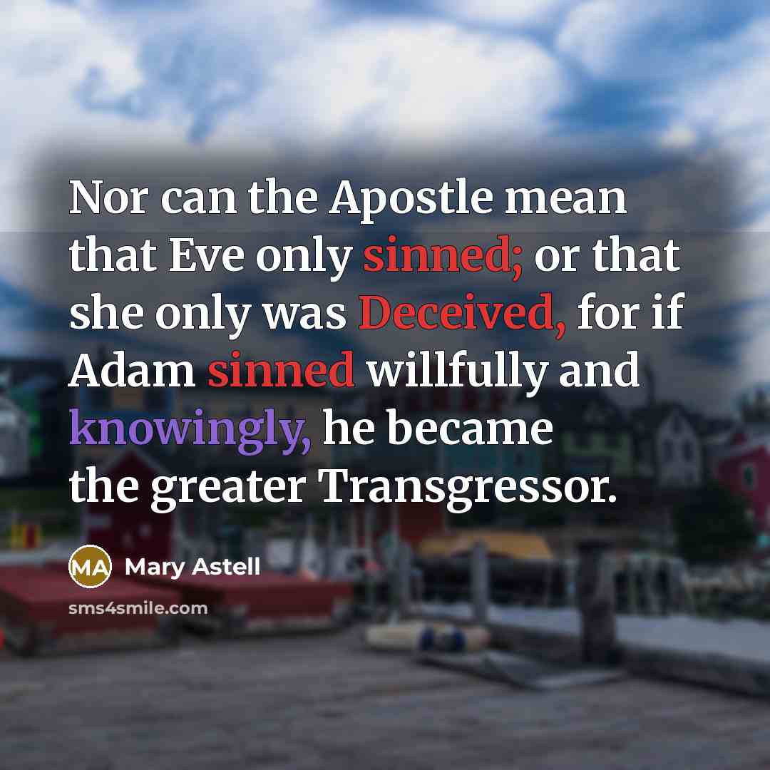 “Nor can the Apostle mean that Eve only sinned; or…” quote by Mary Astell