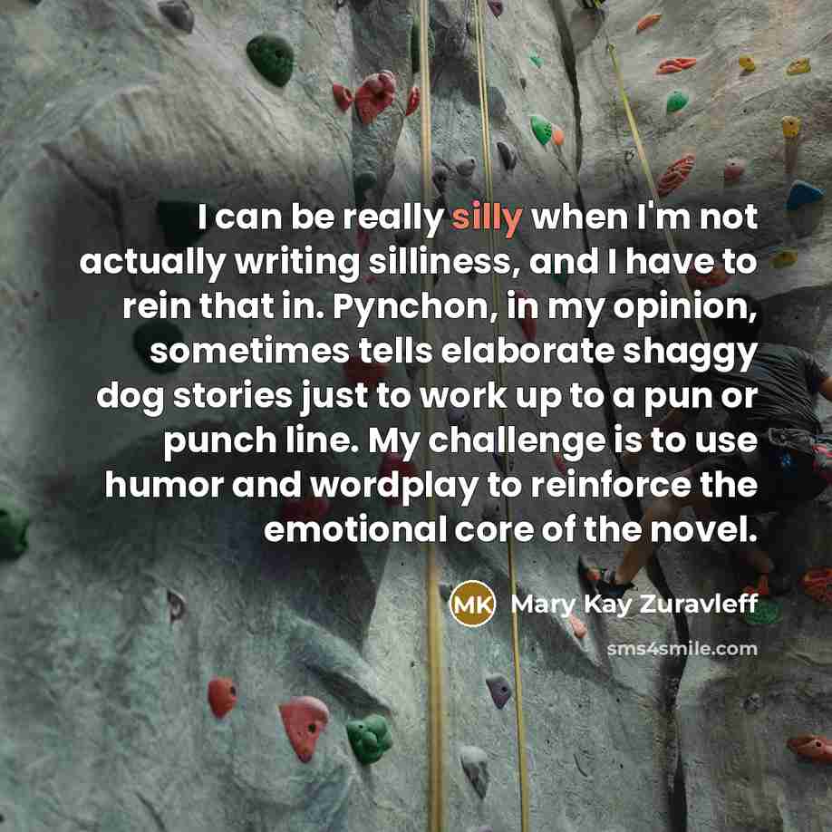 “I can be really silly when I'm not actually writing…” quote by Mary Kay Zuravleff