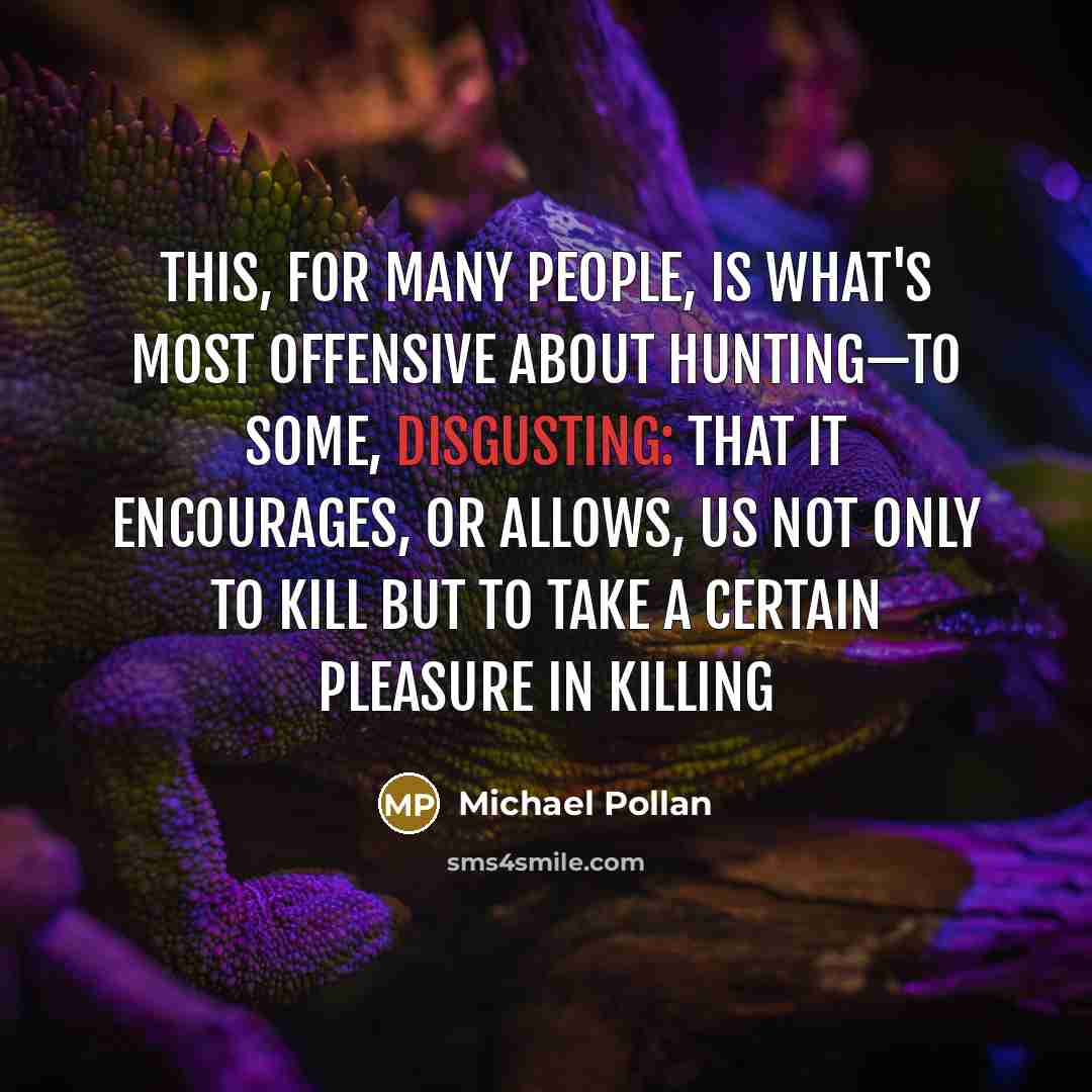 “This, for many people, is what's most offensive about hunting—to…” quote by Michael Pollan