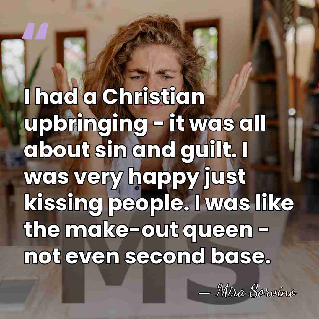 I had a Christian upbringing - it was all about sin and&hellip; - Mira Sorvino