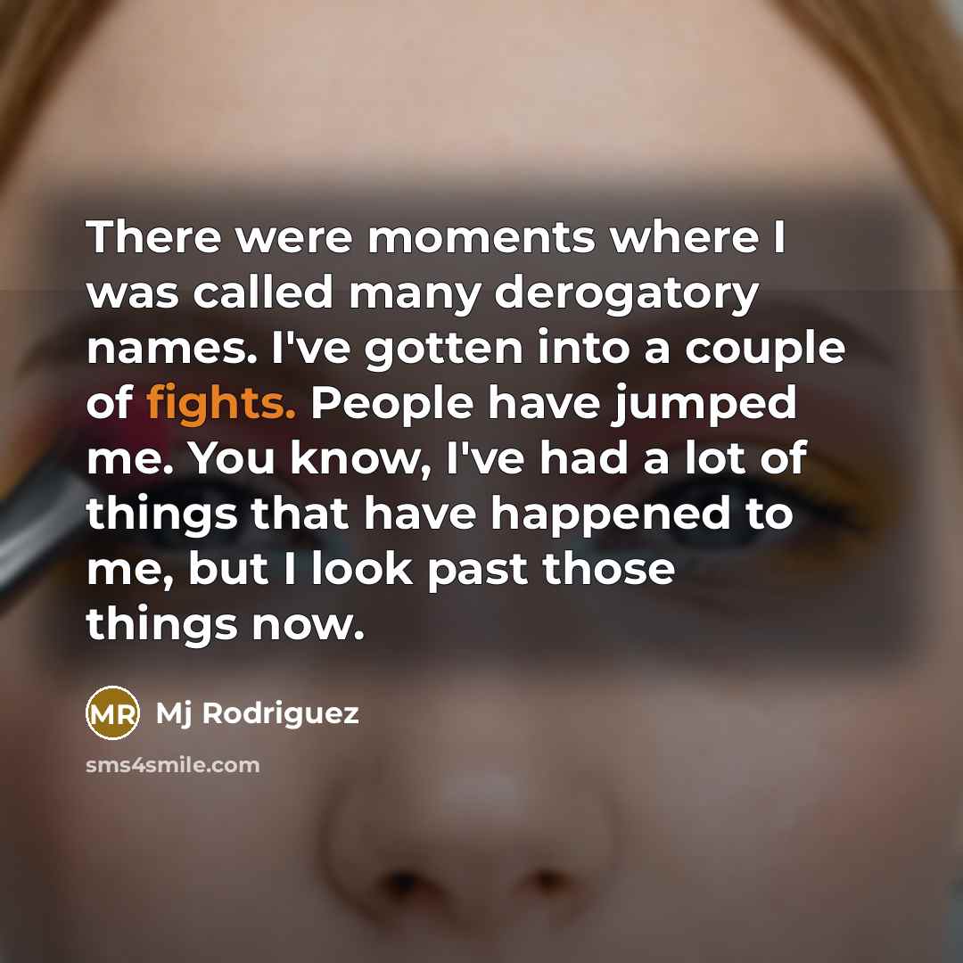 “There were moments where I was called many derogatory names.…” quote by Mj Rodriguez