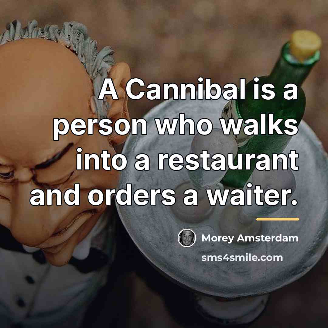 “A Cannibal is a person who walks into a restaurant…” quote by Morey Amsterdam