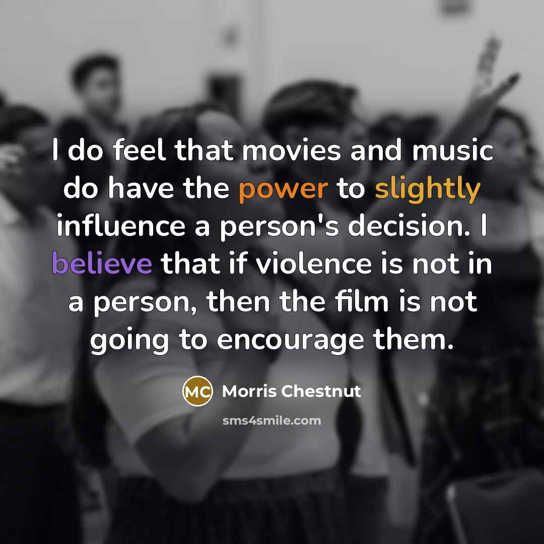 “I do feel that movies and music do have the…” quote by Morris Chestnut