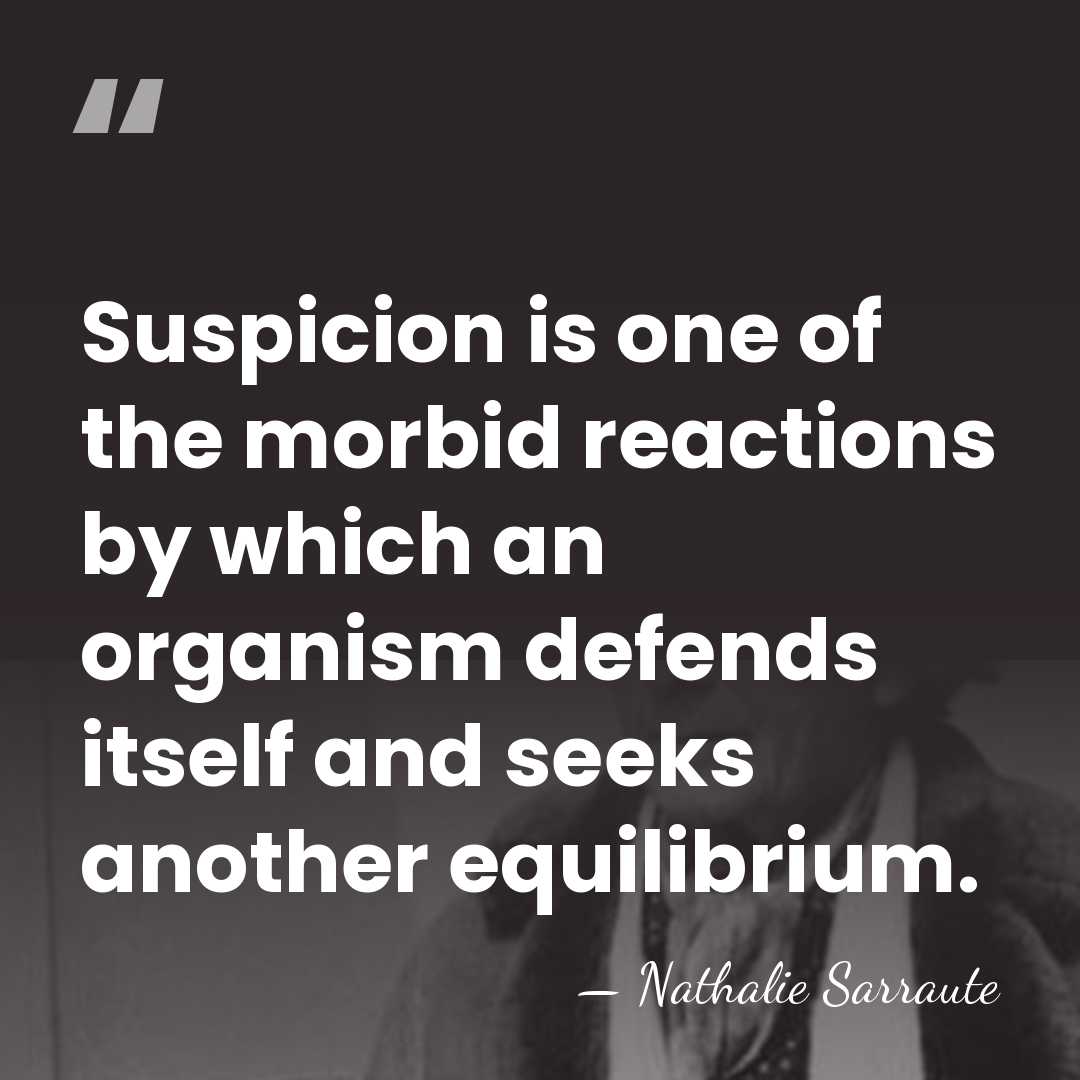 Suspicion is one of the morbid reactions by which an organism defends&hellip; - Nathalie Sarraute