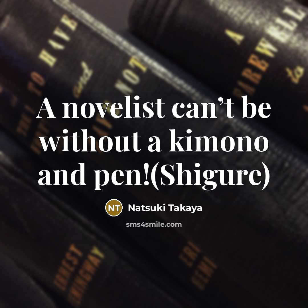 “A novelist can’t be without a kimono and pen!(Shigure)” quote by Natsuki Takaya