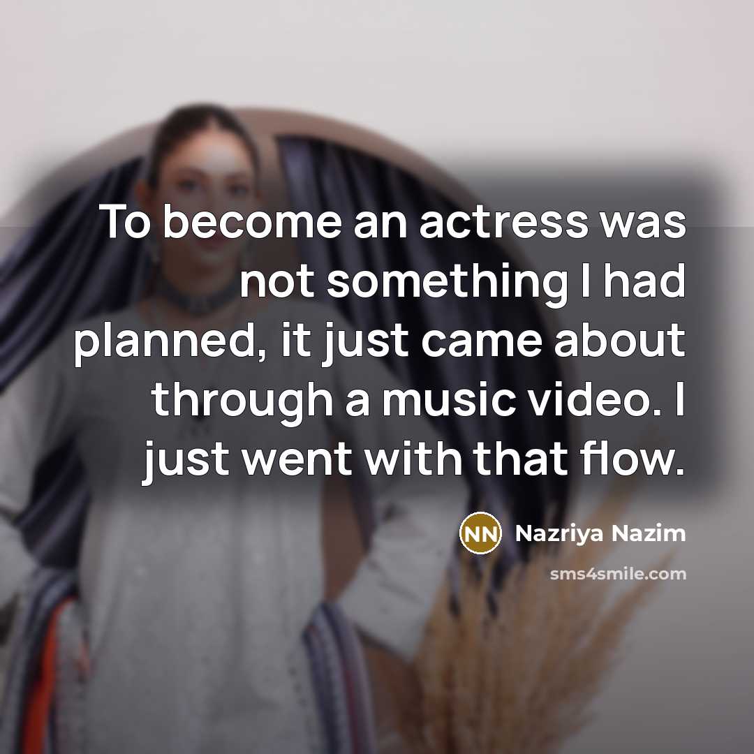 “To become an actress was not something I had planned,…” quote by Nazriya Nazim