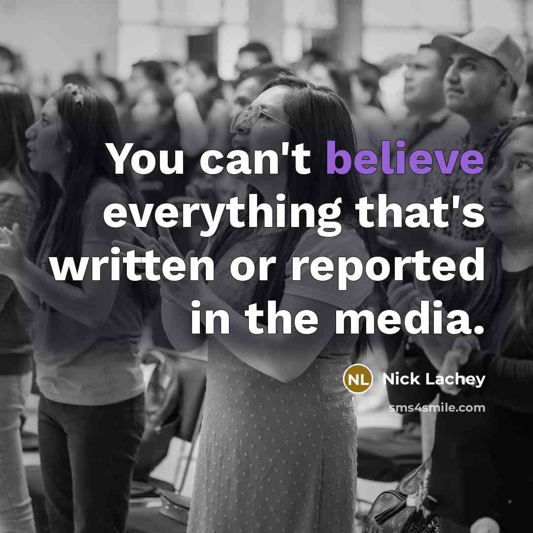“You can't believe everything that's written or reported in the…” quote by Nick Lachey