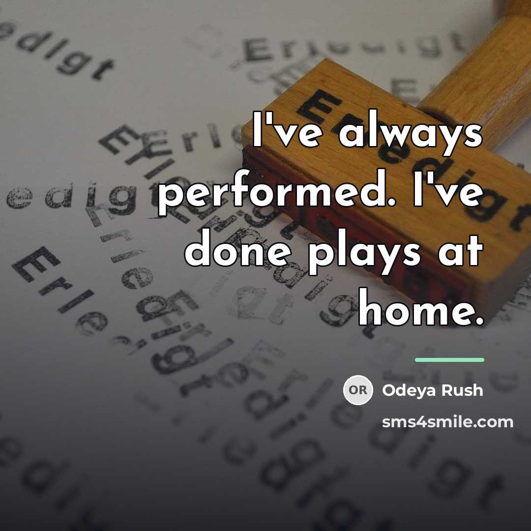 “I've always performed. I've done plays at home.…” quote by Odeya Rush
