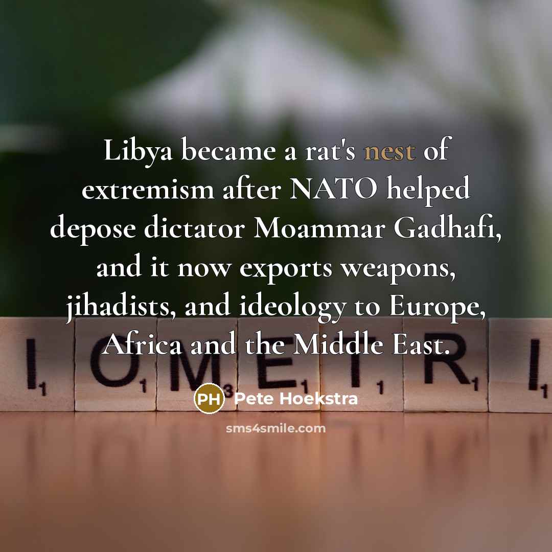 “Libya became a rat's nest of extremism after NATO helped…” quote by Pete Hoekstra