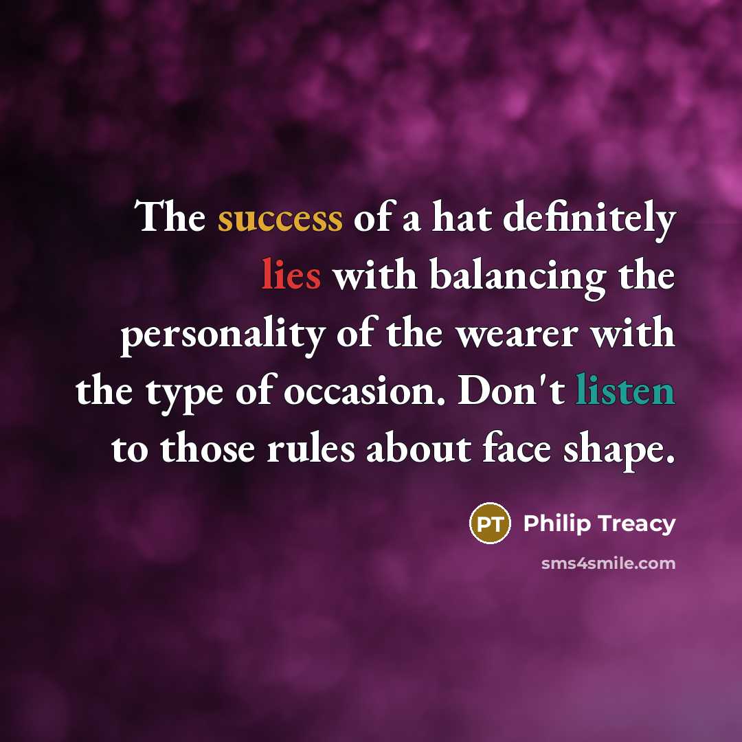 “The success of a hat definitely lies with balancing the…” quote by Philip Treacy