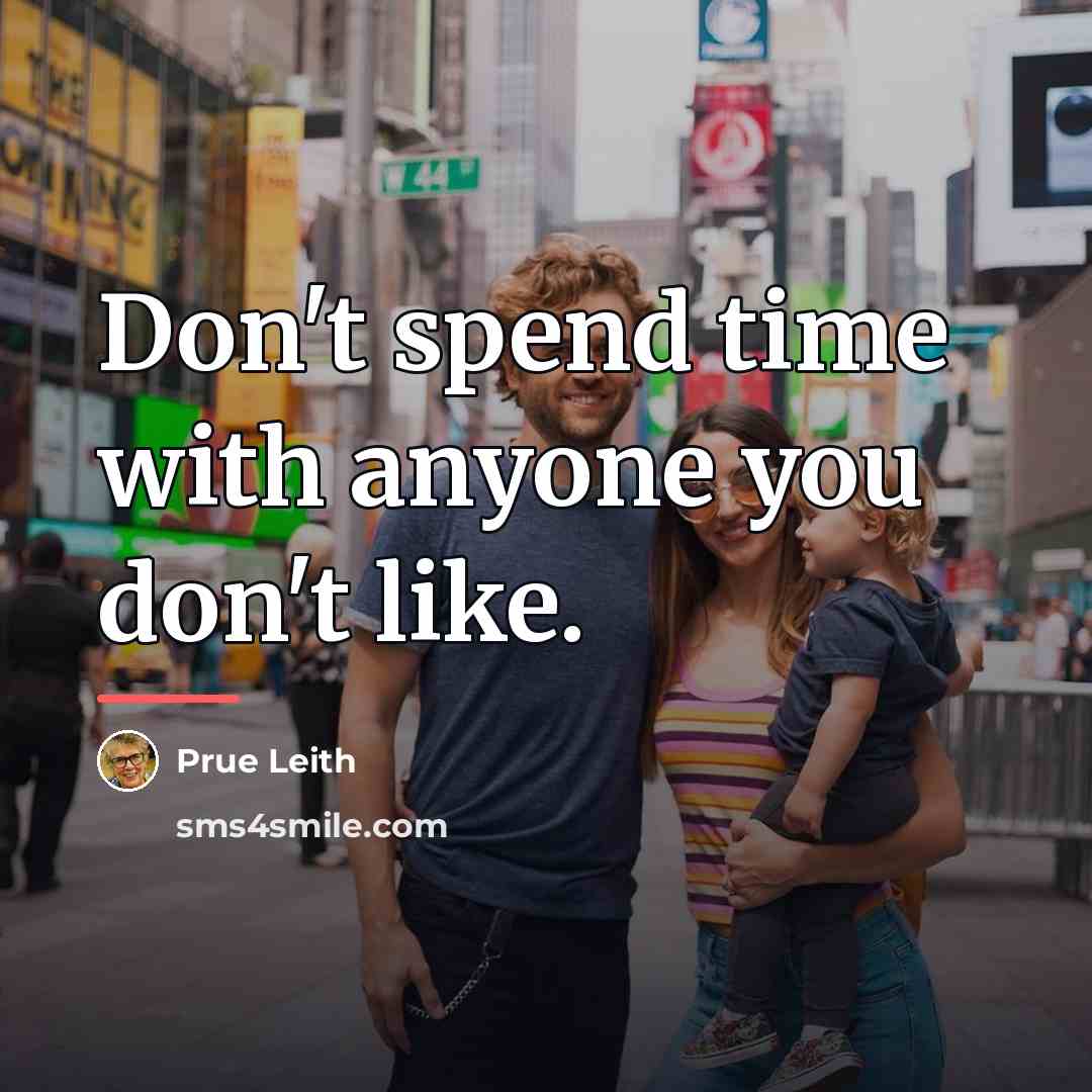 “Don't spend time with anyone you don't like.…” quote by Prue Leith