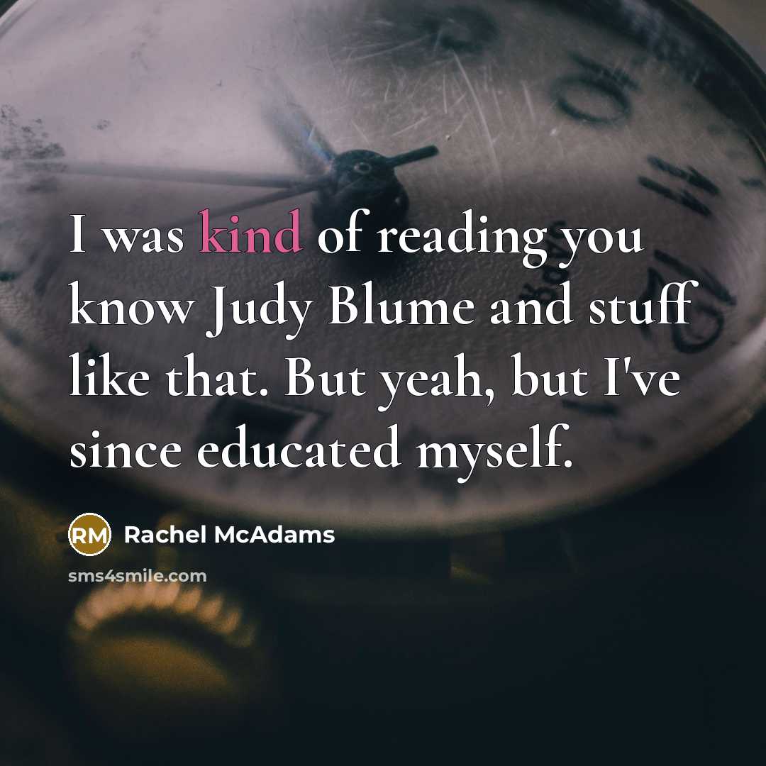 “I was kind of reading you know Judy Blume and…” quote by Rachel McAdams