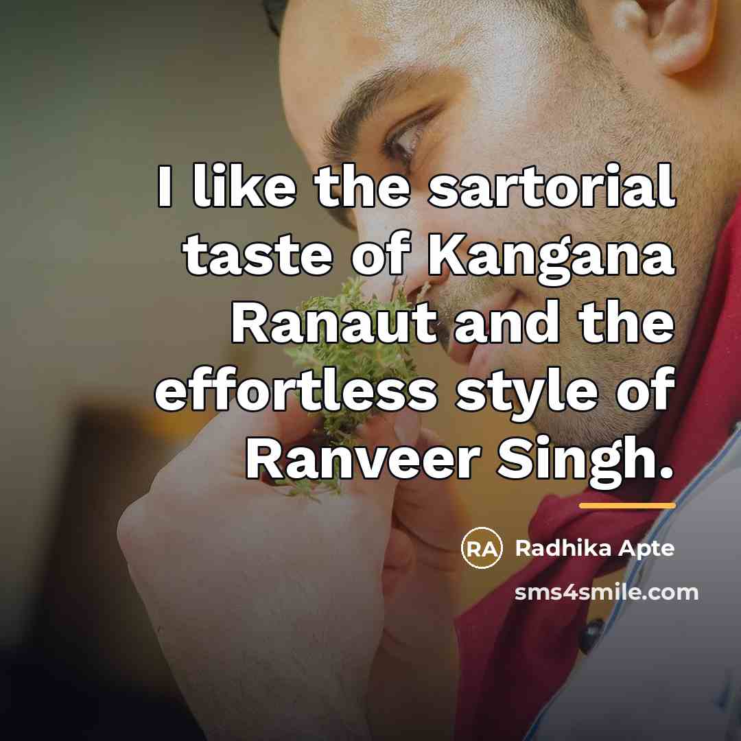 “I like the sartorial taste of Kangana Ranaut and the…” quote by Radhika Apte