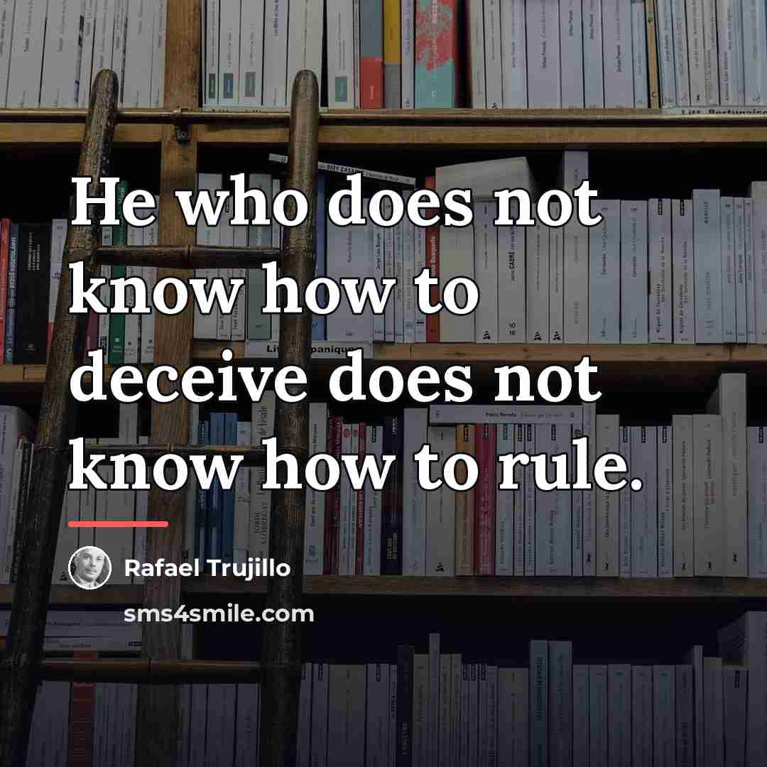 “He who does not know how to deceive does not…” quote by Rafael Trujillo