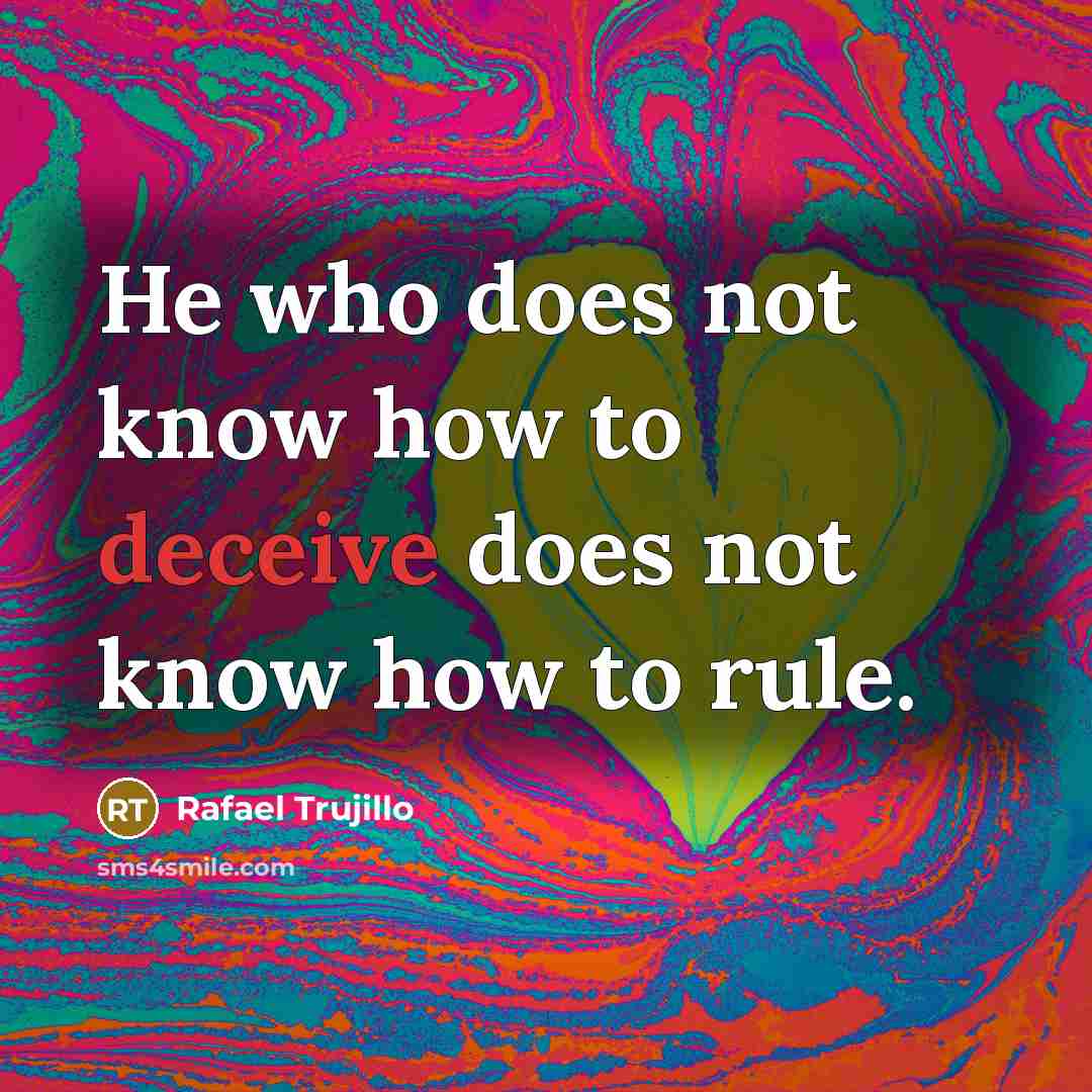 “He who does not know how to deceive does not know how to rule.” quote by Rafael Trujillo