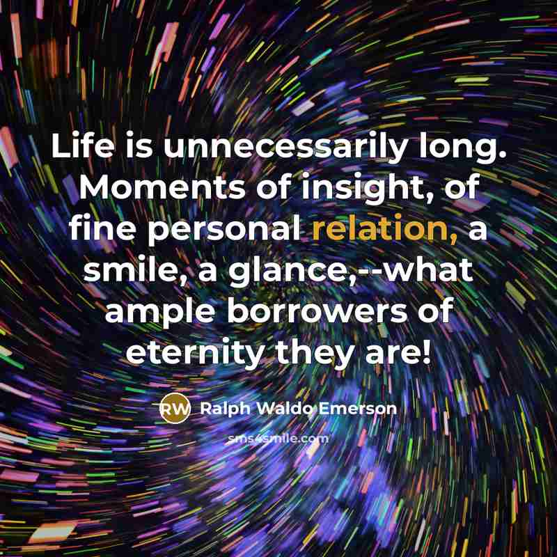“Life is unnecessarily long. Moments of insight, of fine personal…” quote by Ralph Waldo Emerson
