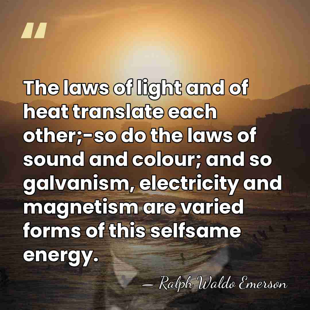 The laws of light and of heat translate each other;-so do the&hellip; - Ralph Waldo Emerson