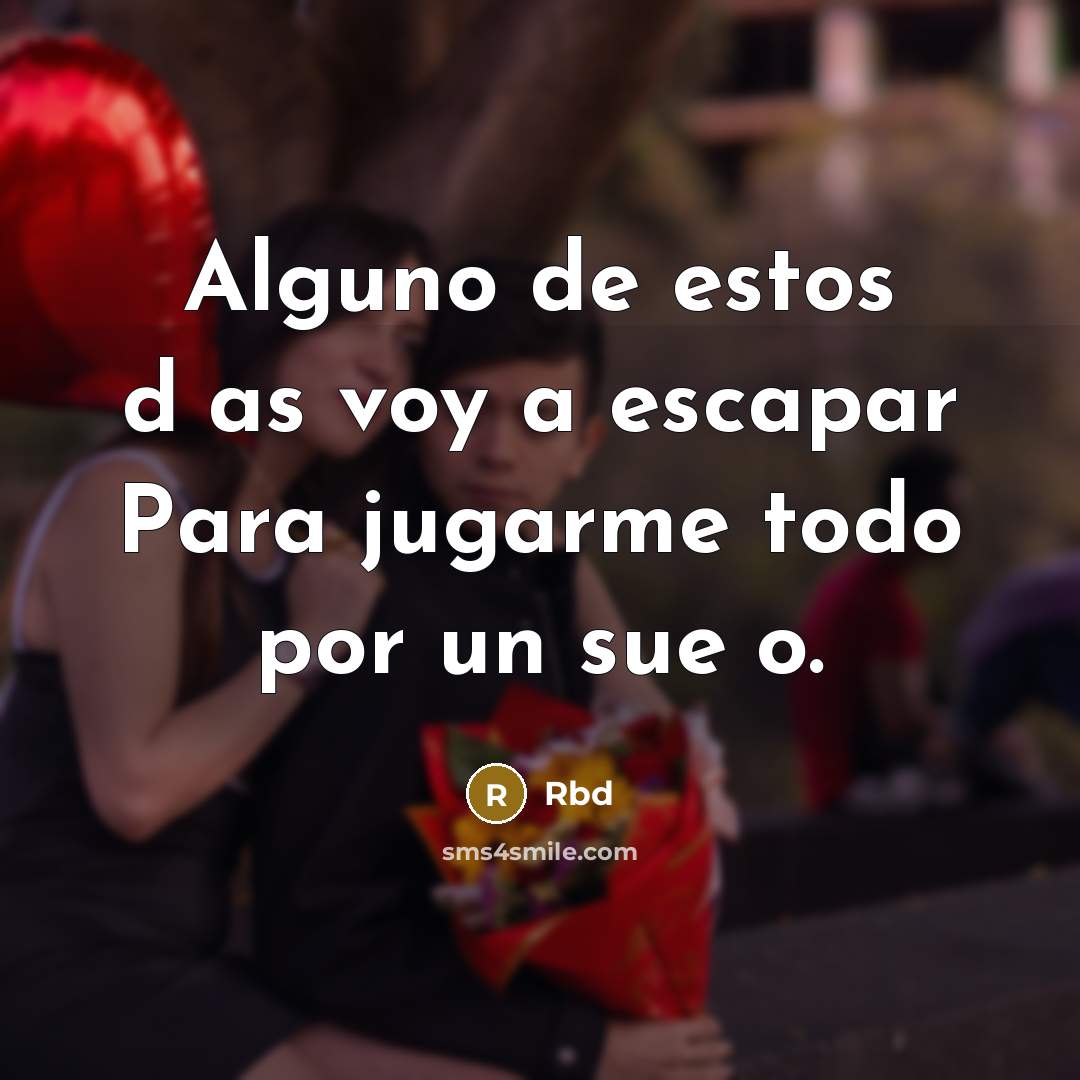 “Alguno de estos d�as voy a escapar Para jugarme todo por un sue�o.” quote by Rbd