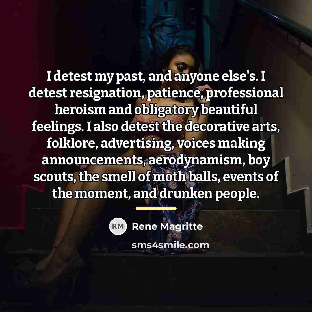 “I detest my past, and anyone else's. I detest resignation,…” quote by Rene Magritte