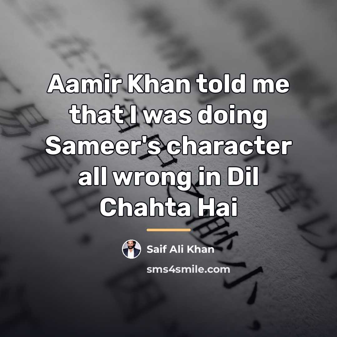 “Aamir Khan told me that I was doing Sameer's character…” quote by Saif Ali Khan