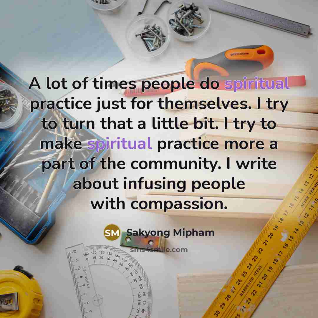 “A lot of times people do spiritual practice just for…” quote by Sakyong Mipham