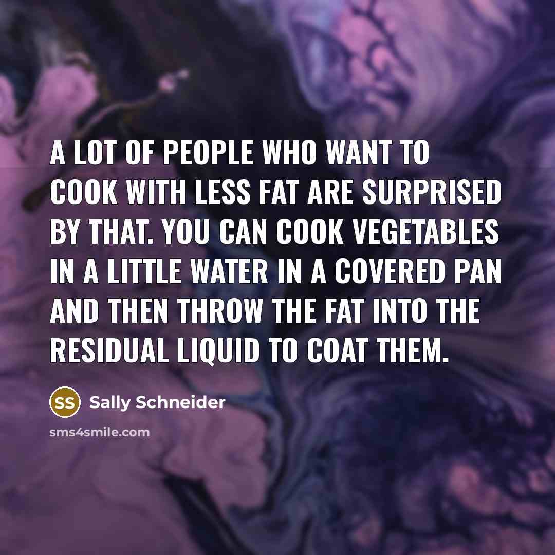 “A lot of people who want to cook with less…” quote by Sally Schneider