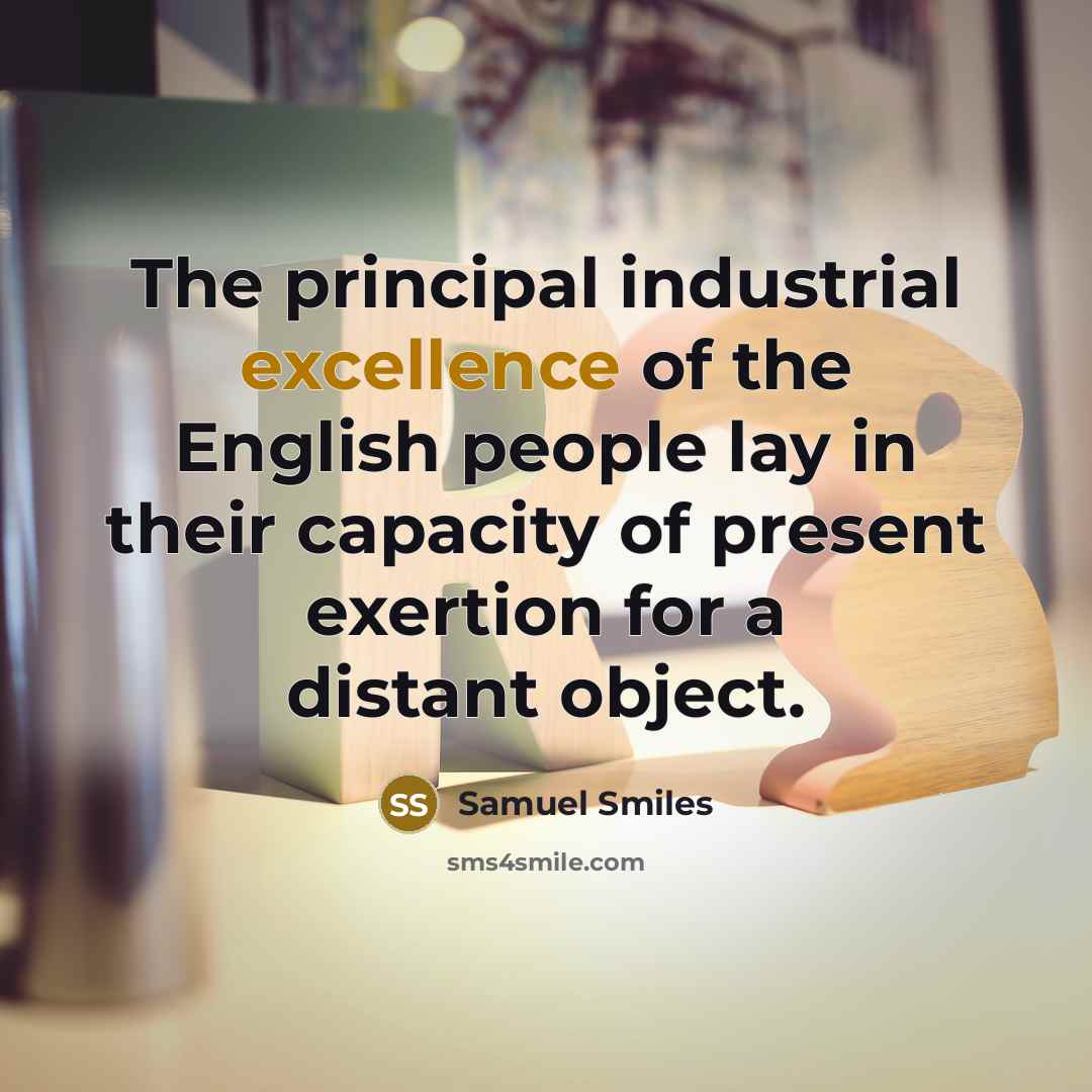 “The principal industrial excellence of the English people lay in…” quote by Samuel Smiles