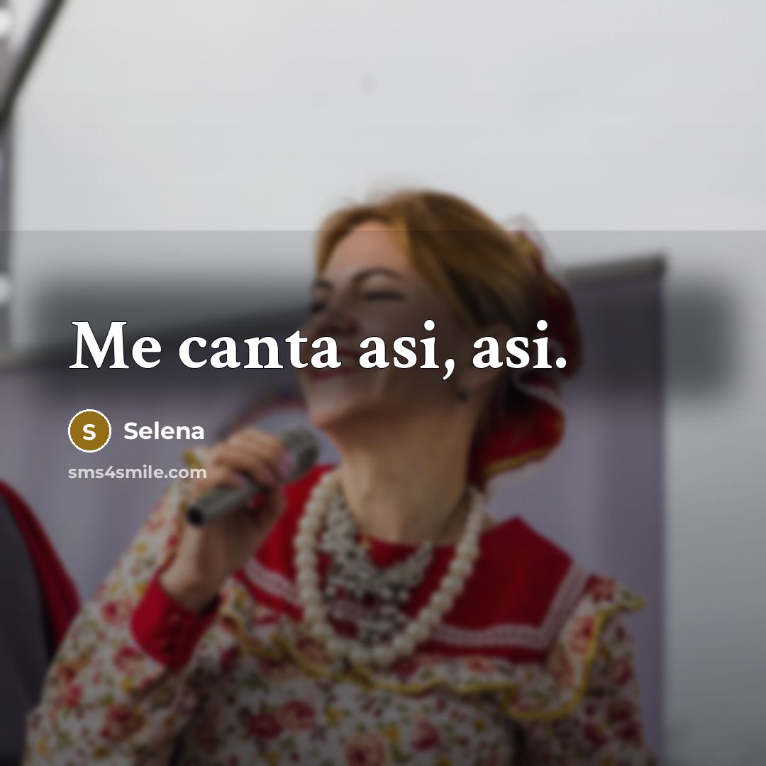 “Me canta asi, asi.” quote by Selena