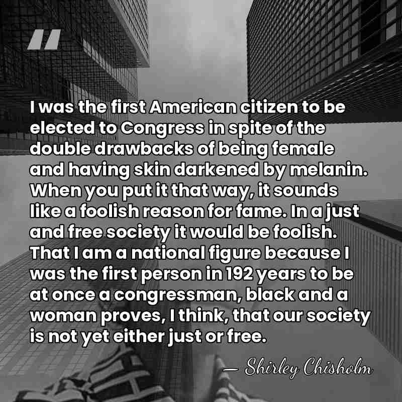 I was the first American citizen to be elected to Congress in&hellip; - Shirley Chisholm