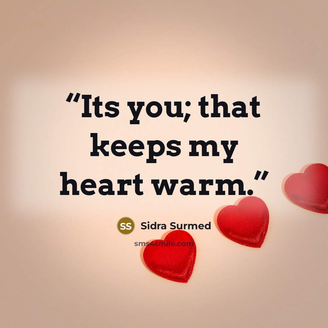 “Its you; that keeps my heart warm.” quote by Sidra Surmed