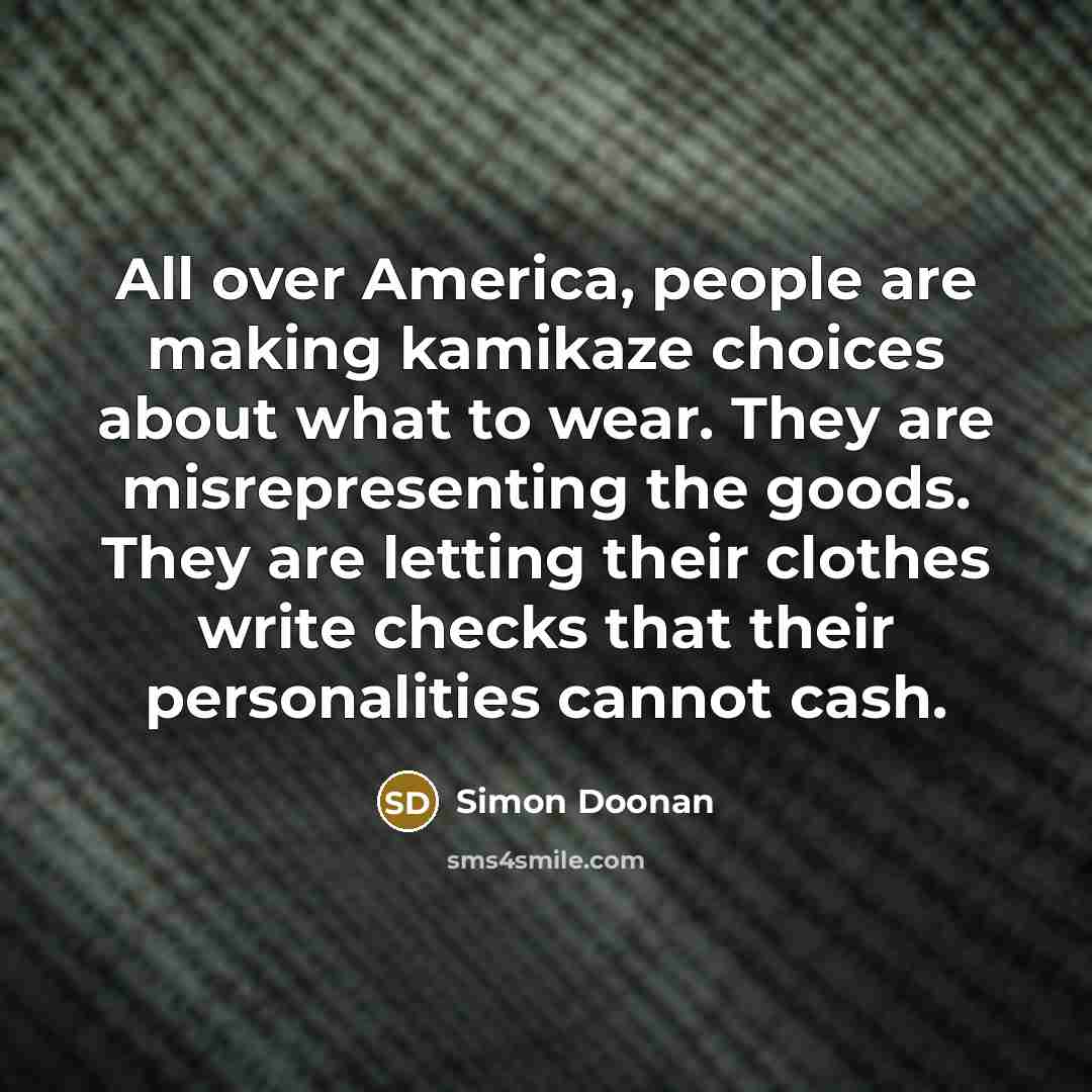 “All over America, people are making kamikaze choices about what…” quote by Simon Doonan