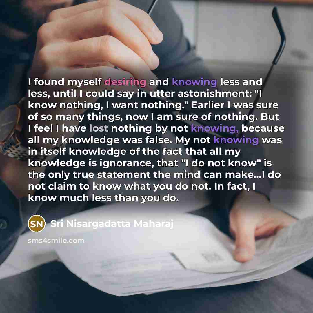 “I found myself desiring and knowing less and less, until…” quote by Sri Nisargadatta Maharaj