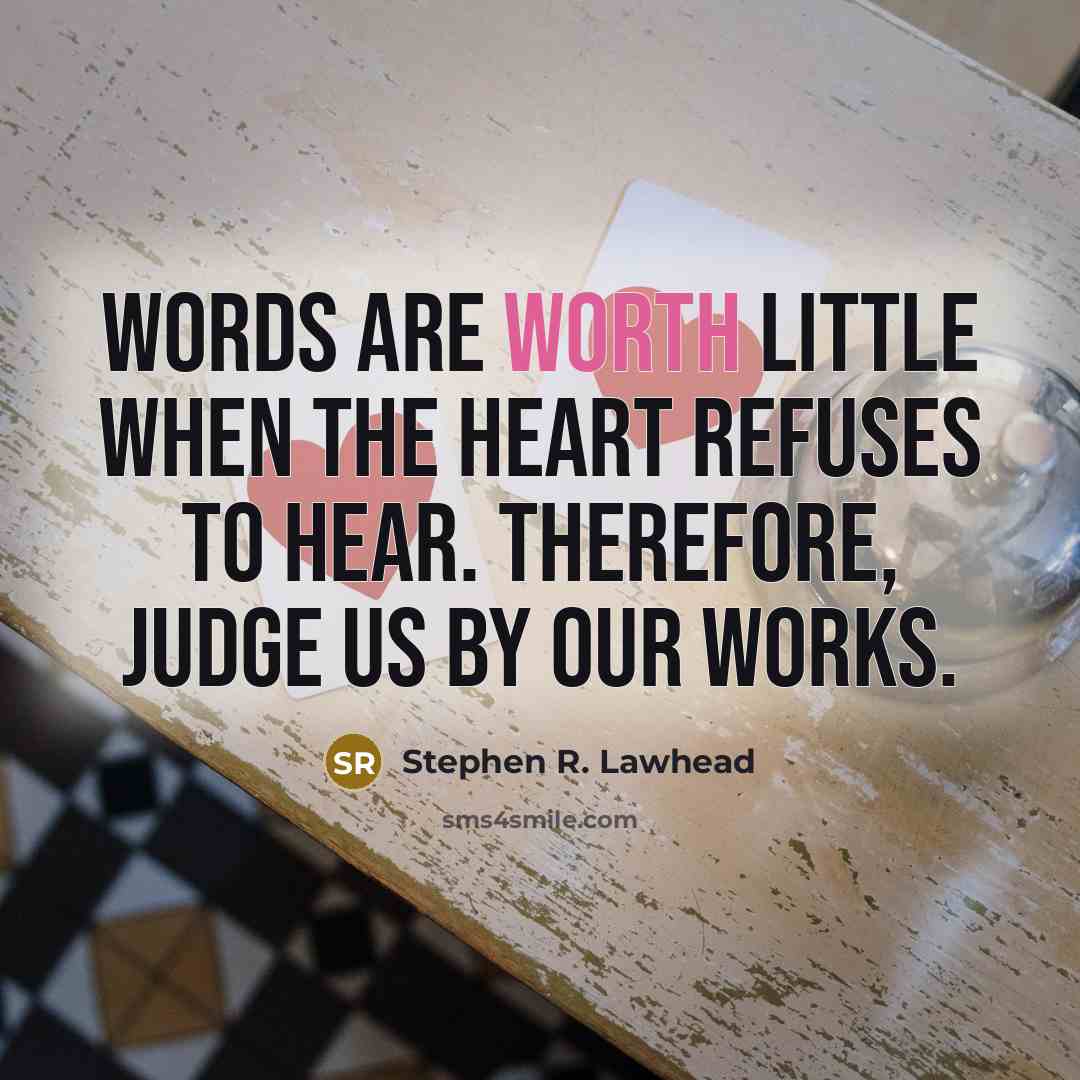 “Words are worth little when the heart refuses to hear.…” quote by Stephen R. Lawhead