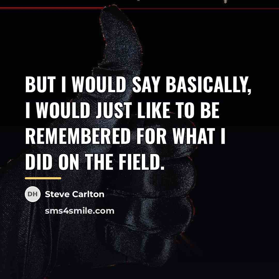 “But I would say basically, I would just like to…” quote by Steve Carlton