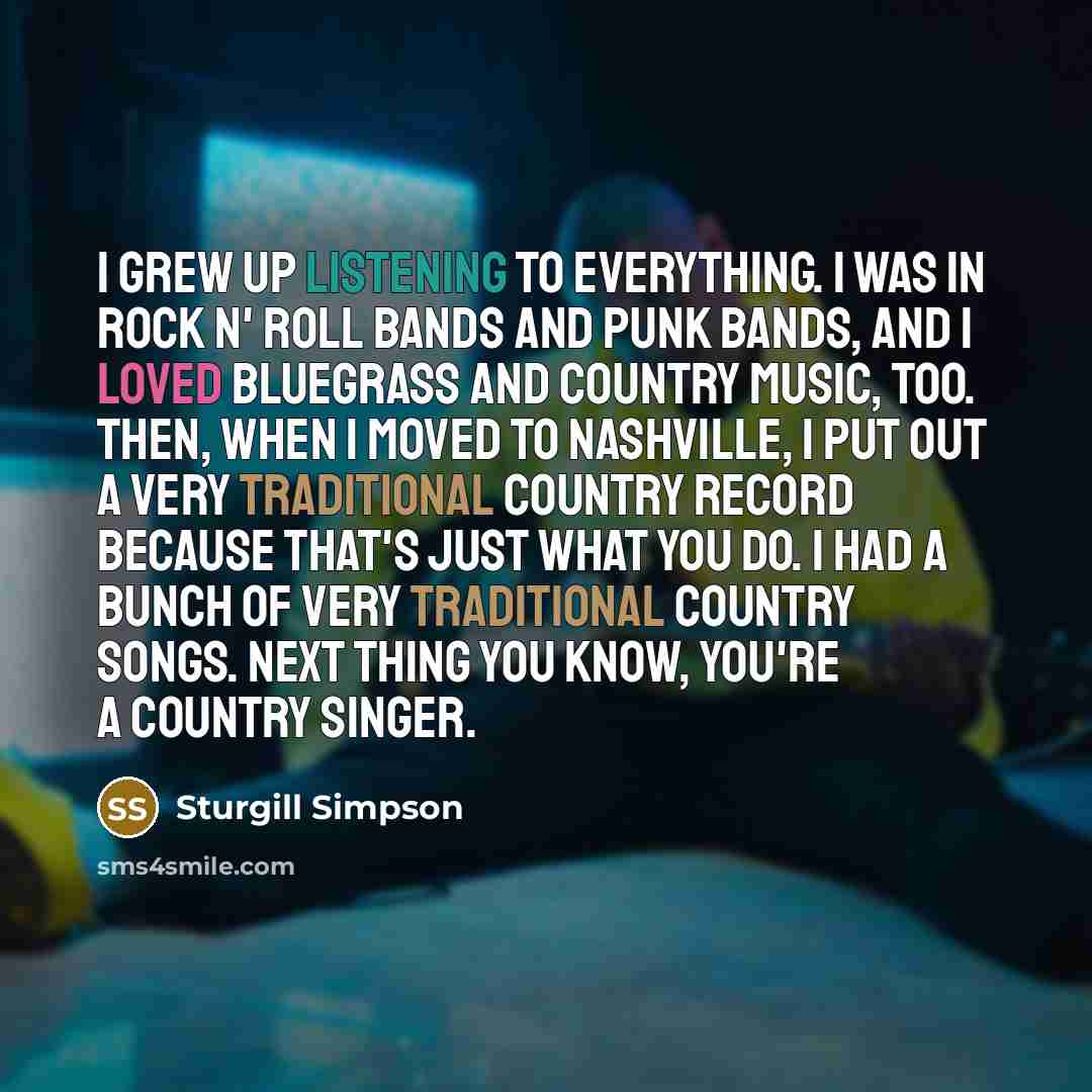 “I grew up listening to everything. I was in rock…” quote by Sturgill Simpson