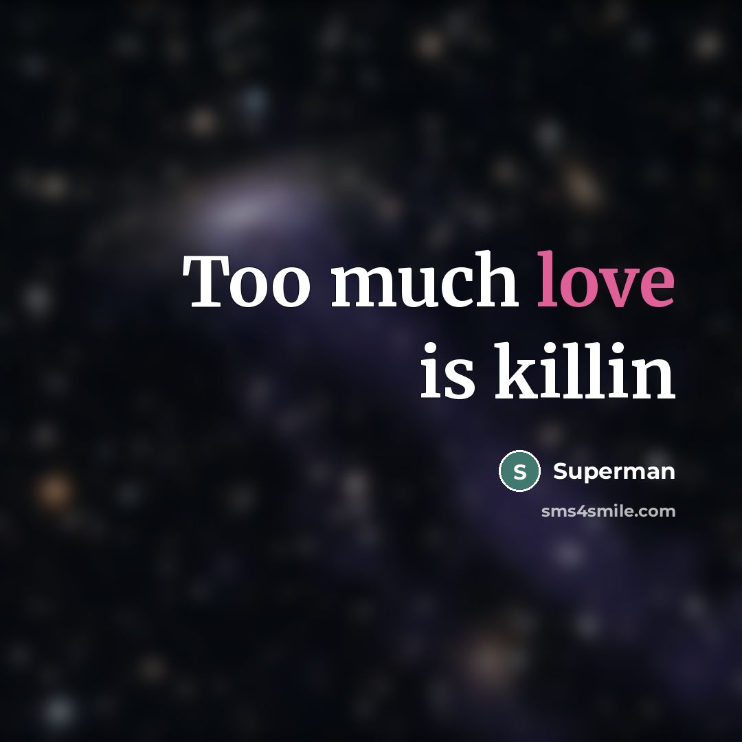 “Too much love is killin…” quote by Superman