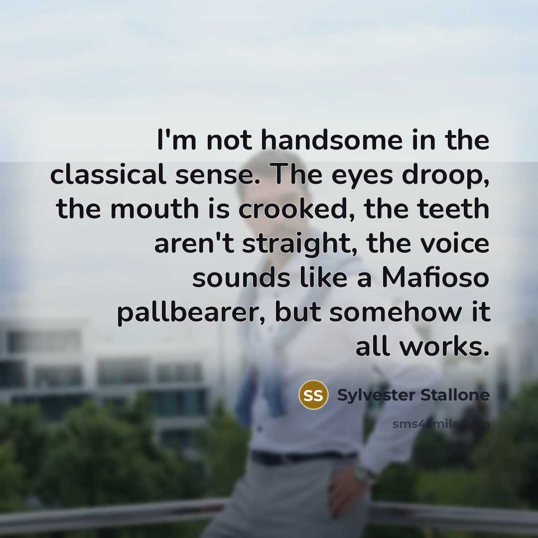 “I'm not handsome in the classical sense. The eyes droop,…” quote by Sylvester Stallone
