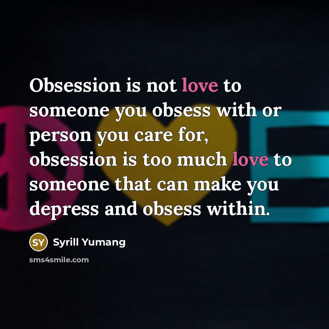“Obsession is not love to someone you obsess with or…” quote by Syrill Yumang
