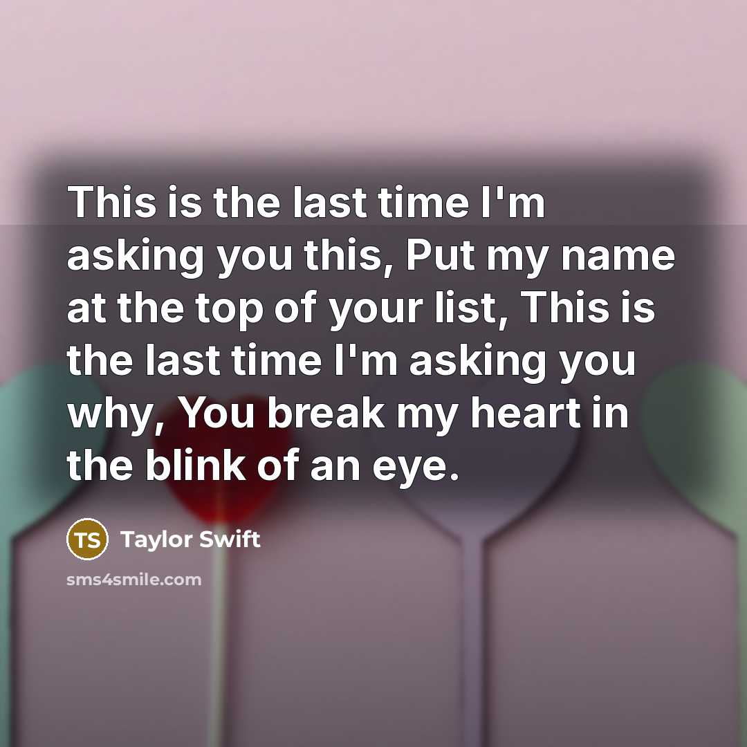 “This is the last time I'm asking you this, Put…” quote by Taylor Swift