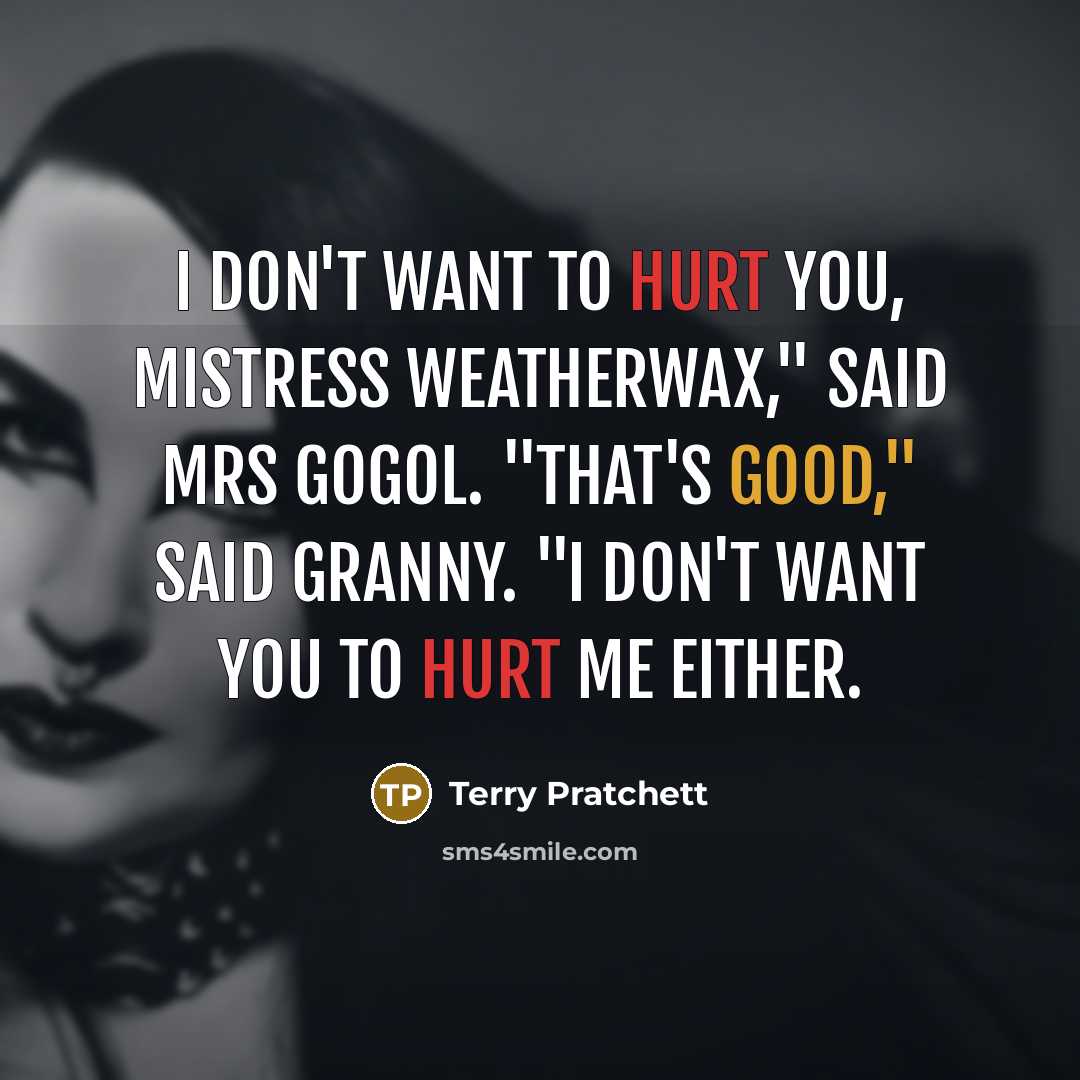 “I don't want to hurt you, Mistress Weatherwax," said Mrs…” quote by Terry Pratchett