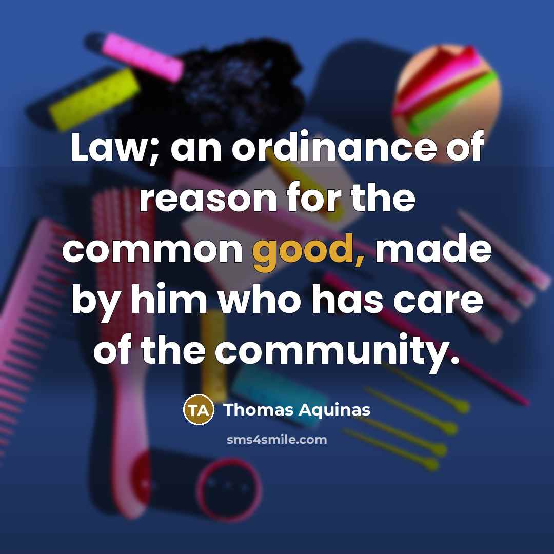 “Law; an ordinance of reason for the common good, made…” quote by Thomas Aquinas